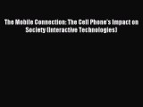 Download The Mobile Connection: The Cell Phone's Impact on Society (Interactive Technologies)