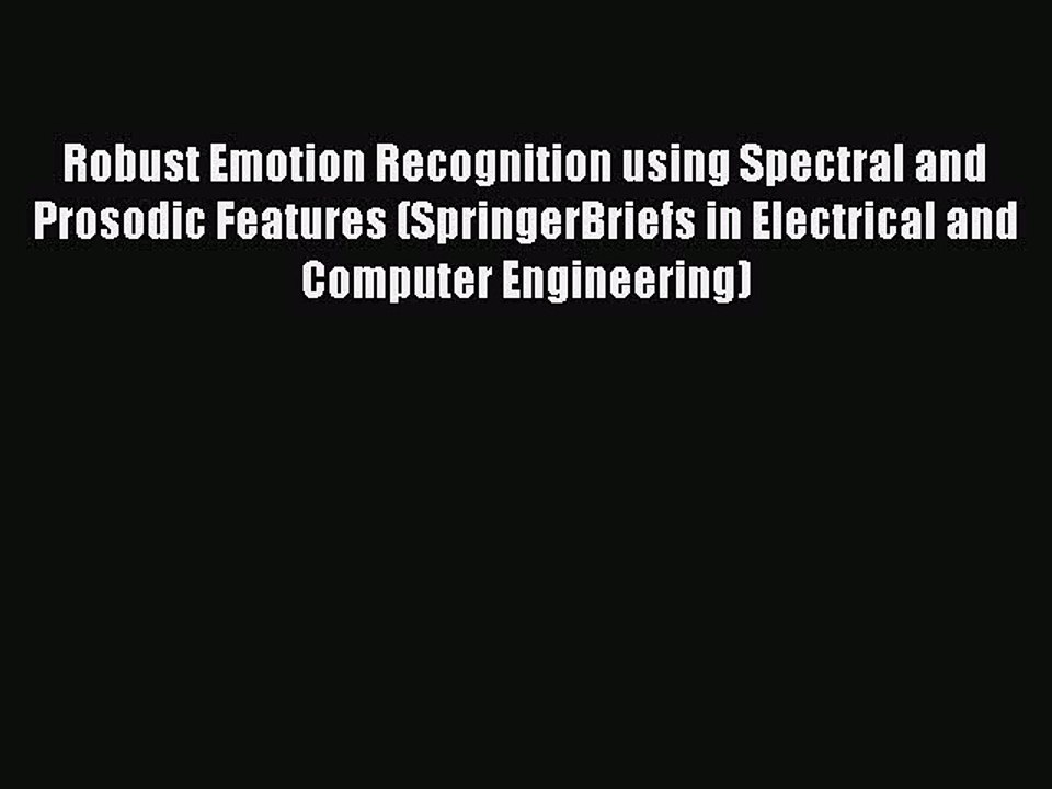 Read Robust Emotion Recognition using Spectral and Prosodic Features (SpringerBriefs in Electrical