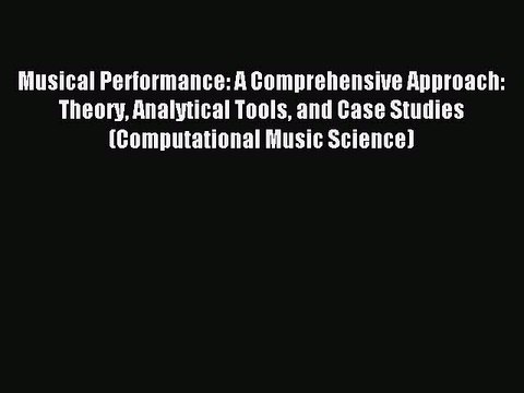 Read Musical Performance: A Comprehensive Approach: Theory Analytical Tools and Case Studies