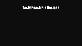 Read Tasty Peach Pie Recipes Ebook Online