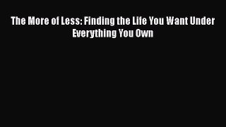 [PDF] The More of Less: Finding the Life You Want Under Everything You Own  Full EBook