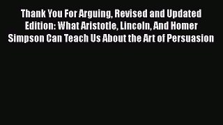 [Read PDF] Thank You For Arguing Revised and Updated Edition: What Aristotle Lincoln And Homer