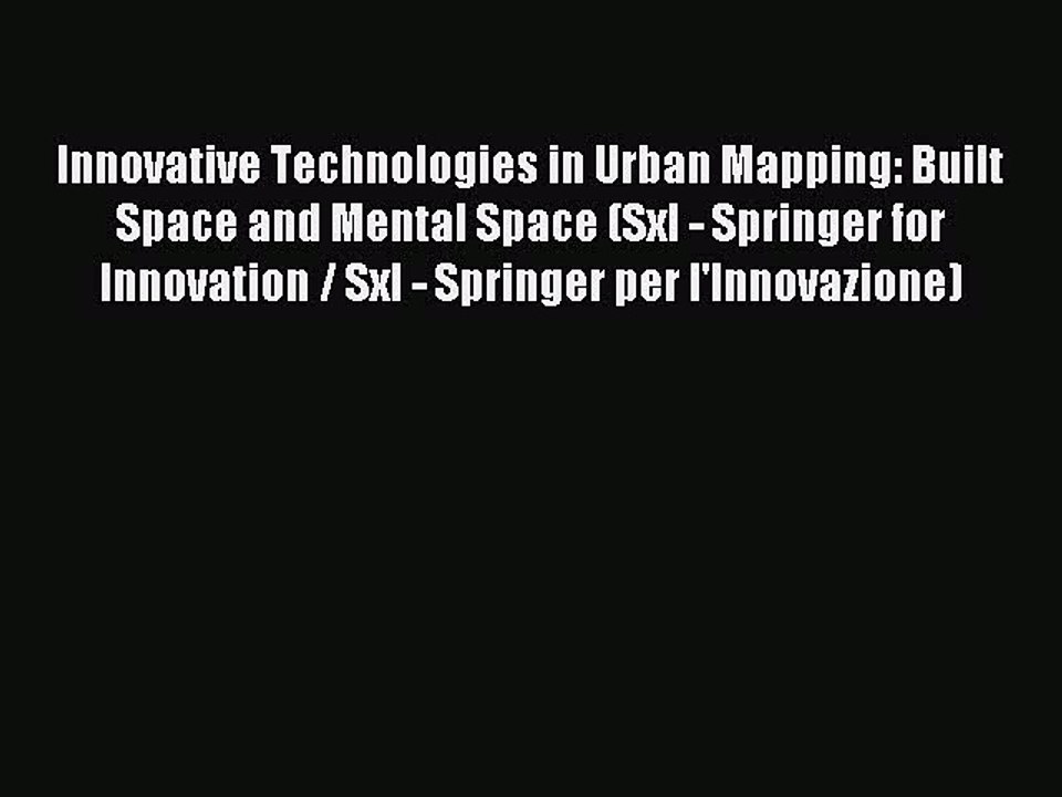 Download Innovative Technologies in Urban Mapping: Built Space and Mental Space (SxI - Springer