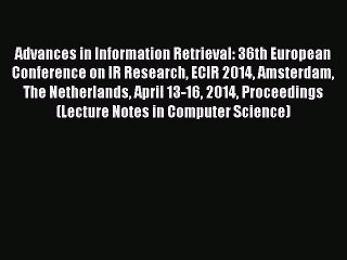 Read Advances in Information Retrieval: 36th European Conference on IR Research ECIR 2014 Amsterdam