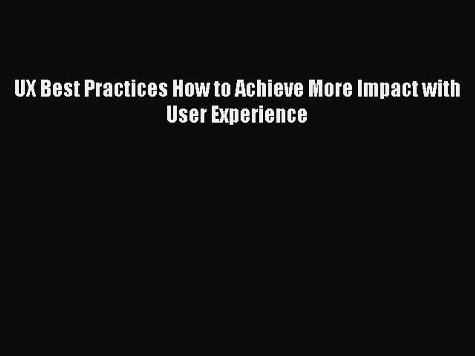 Download UX Best Practices How to Achieve More Impact with User Experience PDF Free