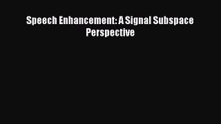 Read Speech Enhancement: A Signal Subspace Perspective Ebook Free