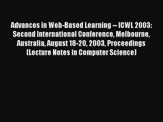 Read Advances in Web-Based Learning -- ICWL 2003: Second International Conference Melbourne