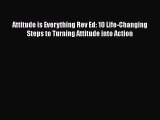 [Read PDF] Attitude is Everything Rev Ed: 10 Life-Changing Steps to Turning Attitude into Action