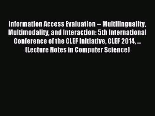 Read Information Access Evaluation -- Multilinguality Multimodality and Interaction: 5th International