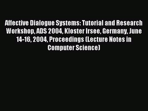 Read Affective Dialogue Systems: Tutorial and Research Workshop Ads 2004 Kloster Irsee Germany
