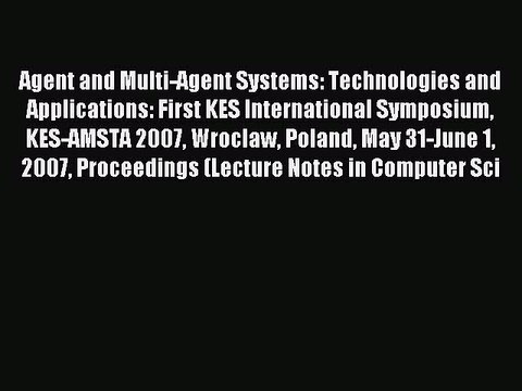 Read Agent and Multi-Agent Systems: Technologies and Applications: First KES International