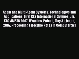 Read Agent and Multi-Agent Systems: Technologies and Applications: First KES International