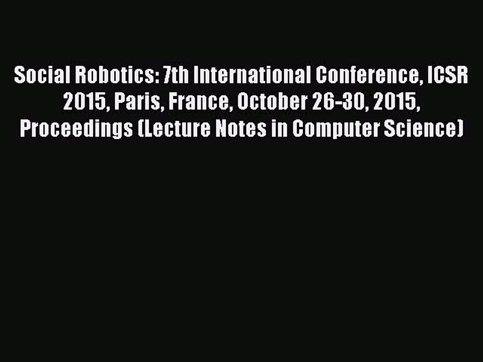 Read Social Robotics: 7th International Conference ICSR 2015 Paris France October 26-30 2015