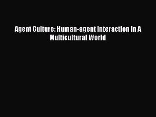 Read Agent Culture: Human-agent interaction in A Multicultural World Ebook Free