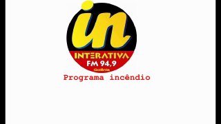 Interativa Fm Goiânia trecho Programa Incêndio 17 02 2012