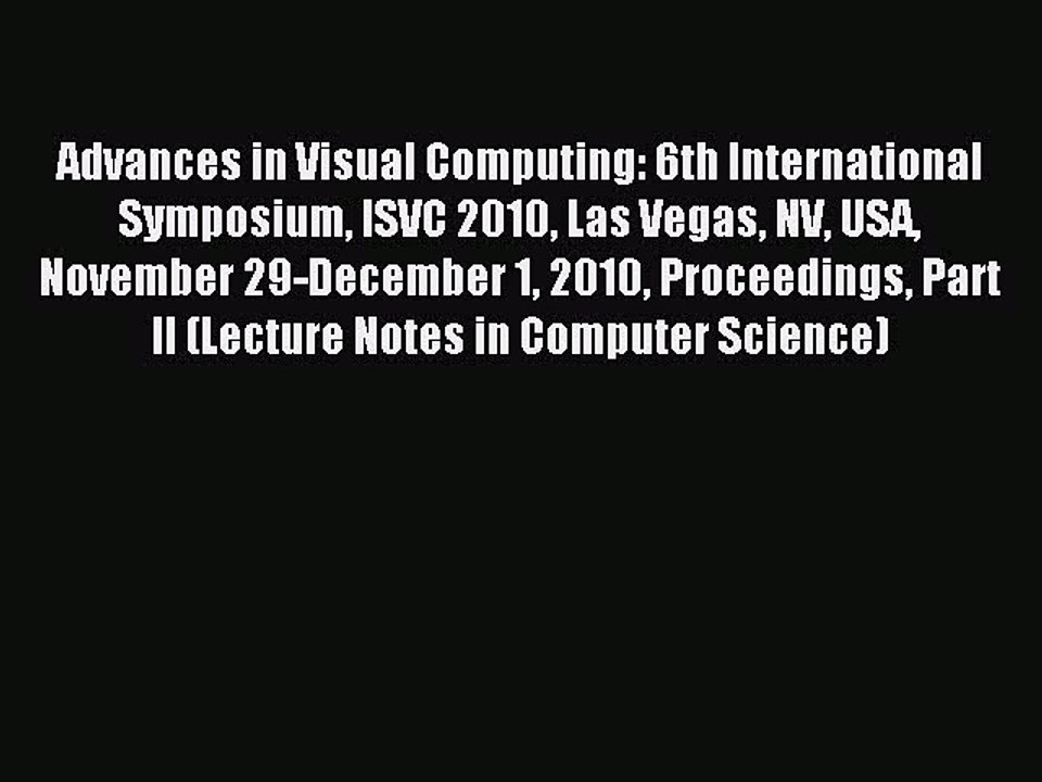 Read Advances in Visual Computing: 6th International Symposium ISVC 2010 Las Vegas NV USA November