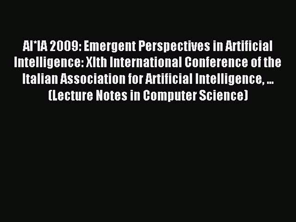 Download AI*IA 2009: Emergent Perspectives in Artificial Intelligence: XIth International Conference