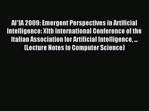Download AI*IA 2009: Emergent Perspectives in Artificial Intelligence: XIth International Conference