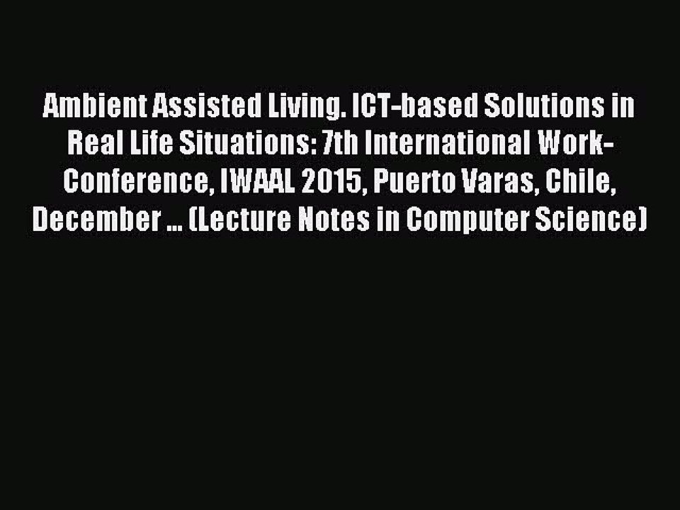 Read Ambient Assisted Living. ICT-based Solutions in Real Life Situations: 7th International