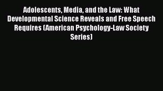 Read Adolescents Media and the Law: What Developmental Science Reveals and Free Speech Requires