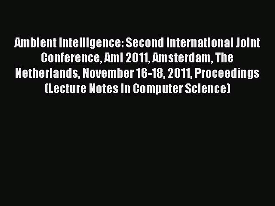 Read Ambient Intelligence: Second International Joint Conference AmI 2011 Amsterdam The Netherlands