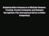 Download Analyzing Video Sequences of Multiple Humans: Tracking Posture Estimation and Behavior