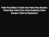 Read Paleo Pizza Menu: 14 Guilt-Free Paleo Pizza Recipes: (Paleo Diet Paleo Pizza Paleo Cookbook