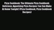 Read Pizza Cookbook: The Ultimate Pizza Cookbook: Delicious Appetizing Pizza Recipes You Can