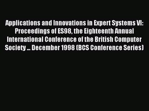 Read Applications and Innovations in Expert Systems VI: Proceedings of ES98 the Eighteenth