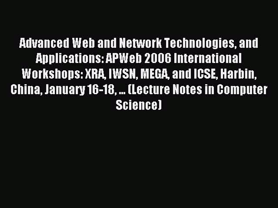 Read Advanced Web and Network Technologies and Applications: APWeb 2006 International Workshops: