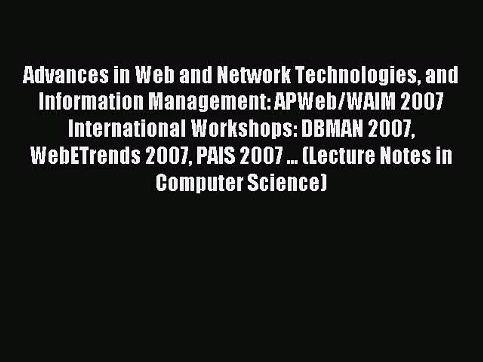 Read Advances in Web and Network Technologies and Information Management: APWeb/WAIM 2007 International
