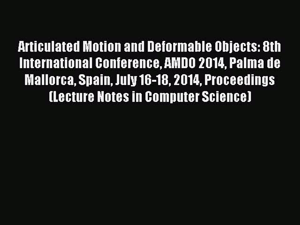 Read Articulated Motion and Deformable Objects: 8th International Conference AMDO 2014 Palma