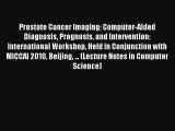 Read Prostate Cancer Imaging: Computer-Aided Diagnosis Prognosis and Intervention: International