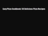 Read Easy Pizza Cookbook: 50 Delicious Pizza Recipes Ebook Free