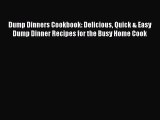Read Dump Dinners Cookbook: Delicious Quick & Easy Dump Dinner Recipes for the Busy Home Cook