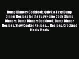 Read Dump Dinners Cookbook: Quick & Easy Dump Dinner Recipes for the Busy Home Cook (Dump Dinners