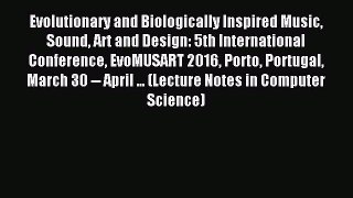 Read Evolutionary and Biologically Inspired Music Sound Art and Design: 5th International Conference