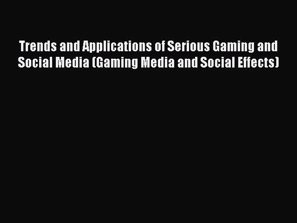 Download Trends and Applications of Serious Gaming and Social Media (Gaming Media and Social