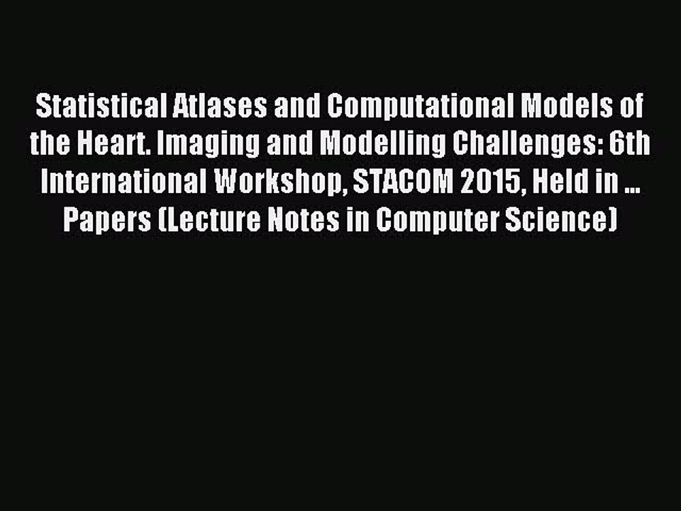 Read Statistical Atlases and Computational Models of the Heart. Imaging and Modelling Challenges: