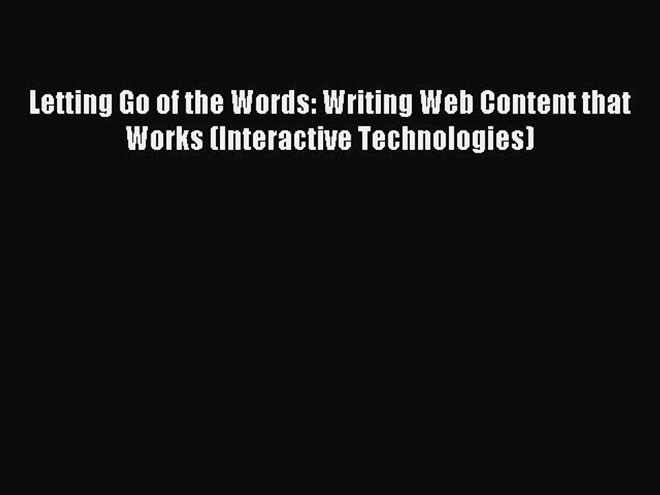Read Letting Go of the Words: Writing Web Content that Works (Interactive Technologies) Ebook