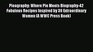 Read Pieography: Where Pie Meets Biography-42 Fabulous Recipes Inspired by 39 Extraordinary
