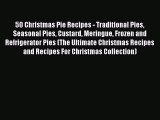 Read 50 Christmas Pie Recipes - Traditional Pies Seasonal Pies Custard Meringue Frozen and