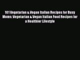 Download 101 Vegetarian & Vegan Italian Recipes for Busy Moms: Vegetarian & Vegan Italian Food