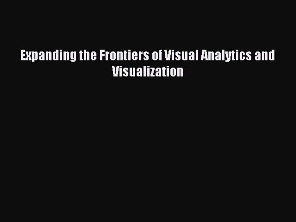Read Expanding the Frontiers of Visual Analytics and Visualization Ebook Free