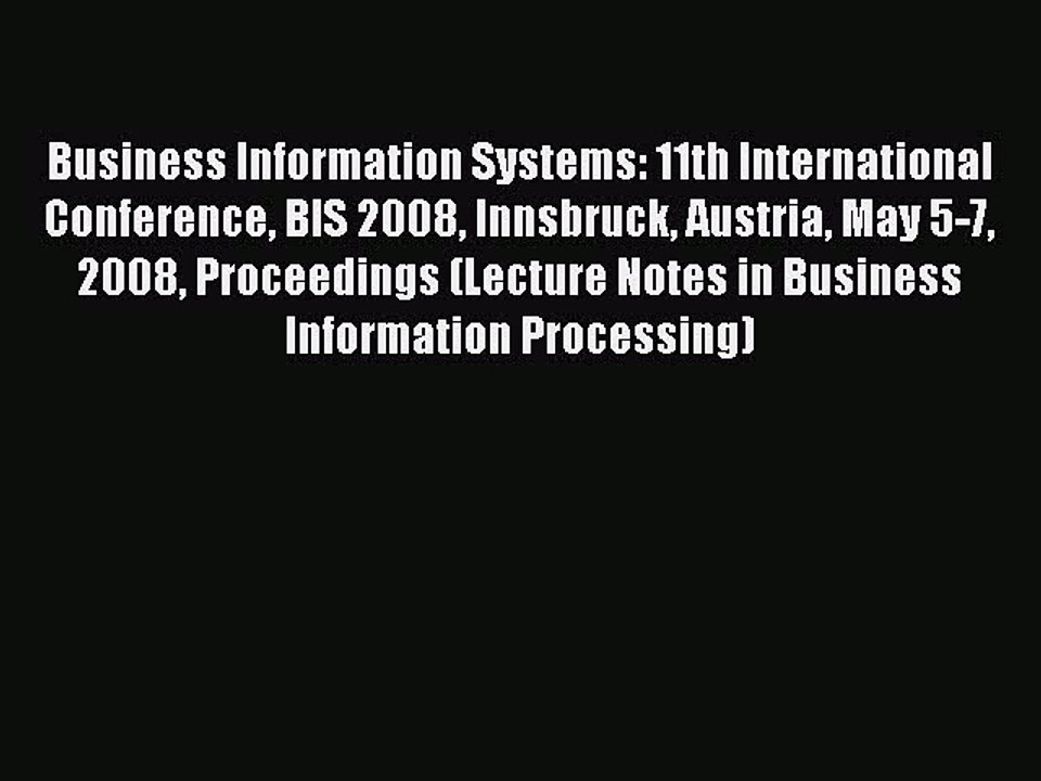 Read Business Information Systems: 11th International Conference BIS 2008 Innsbruck Austria
