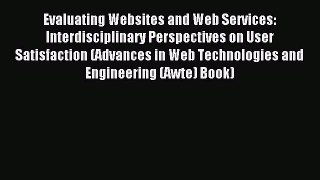 Read Evaluating Websites and Web Services: Interdisciplinary Perspectives on User Satisfaction