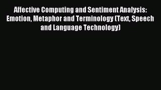 Read Affective Computing and Sentiment Analysis: Emotion Metaphor and Terminology (Text Speech