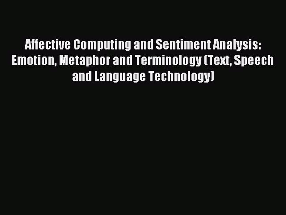 Read Affective Computing and Sentiment Analysis: Emotion Metaphor and Terminology (Text Speech