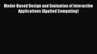Read Model-Based Design and Evaluation of Interactive Applications (Applied Computing) Ebook