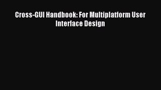 Read Cross-GUI Handbook: For Multiplatform User Interface Design Ebook Free